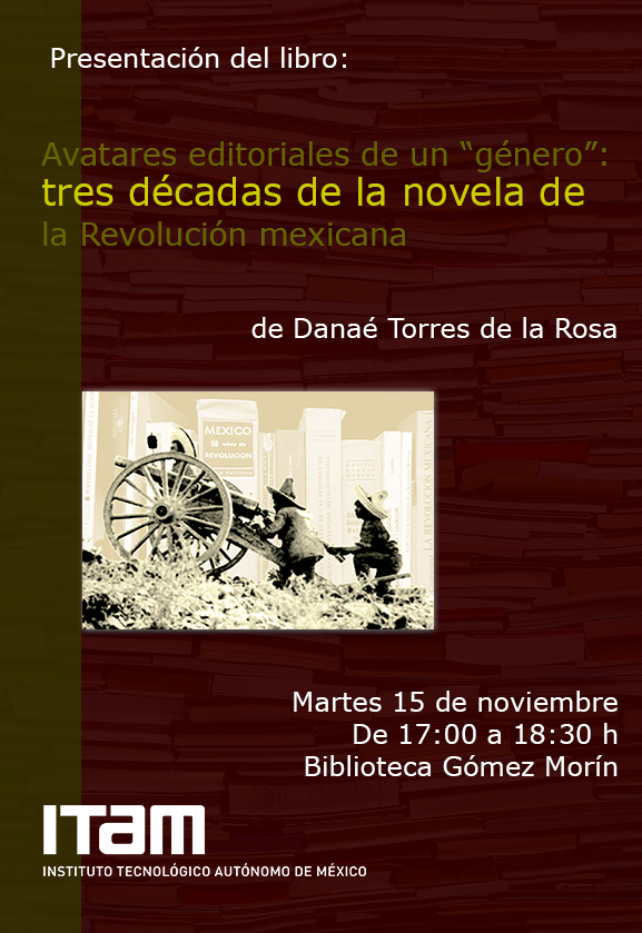 Presentación del libro Avatares editoriales de un "género": tres décadas de la novela de la Revolución mexicana, de Danaé Torres de la Rosa